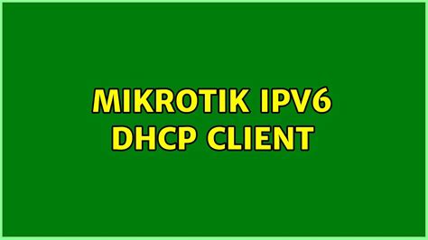 ipv6 dhcp client mikrotik